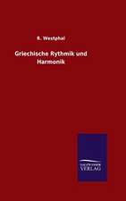 Griechische Rythmik Und Harmonik: Mit Ungedruckten Briefen, Gedichten Und Einer Autobiographie Geibels