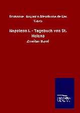 Napoleon I. - Tagebuch Von St. Helena: Mit Ungedruckten Briefen, Gedichten Und Einer Autobiographie Geibels