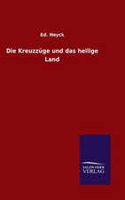 Die Kreuzzuge Und Das Heilige Land: Mit Ungedruckten Briefen, Gedichten Und Einer Autobiographie Geibels