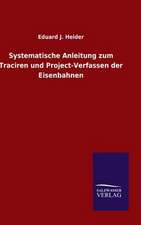 Systematische Anleitung Zum Traciren Und Project-Verfassen Der Eisenbahnen: Mit Ungedruckten Briefen, Gedichten Und Einer Autobiographie Geibels