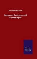 Napoleons Gedanken Und Erinnerungen: Mit Ungedruckten Briefen, Gedichten Und Einer Autobiographie Geibels