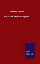 Die Letzte Reckenburgerin: Mit Ungedruckten Briefen, Gedichten Und Einer Autobiographie Geibels