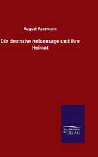 Die Deutsche Heldensage Und Ihre Heimat: Drei Vortrage