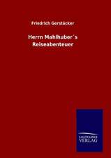 Herrn Mahlhubers Reiseabenteuer: Drei Vortrage