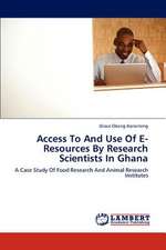 Access To And Use Of E-Resources By Research Scientists In Ghana