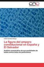 La Figura del Amparo Constitucional En Espana y El Salvador