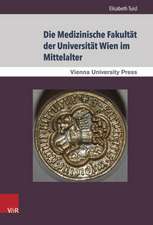 Die Medizinische Fakultat Der Universitat Wien Im Mittelalter: Von Der Grundung Der Universitat 1365 Bis Zum Tod Kaiser Maximilians I. 1519