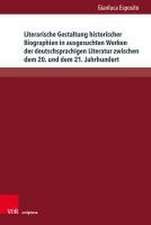 Literarische Gestaltung historischer Biographien in ausgesuchten Werken der deutschsprachigen Literatur zwischen dem 20. und dem 21. Jahrhundert