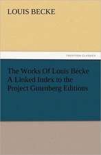 The Works of Louis Becke a Linked Index to the Project Gutenberg Editions: Or, the Name of Jesus a Sunday Book for the Young