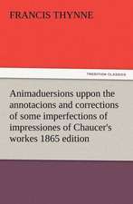 Animaduersions Uppon the Annotacions and Corrections of Some Imperfections of Impressiones of Chaucer's Workes 1865 Edition: Infantry, Artillery, and Cavalry