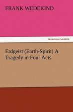 Erdgeist (Earth-Spirit) a Tragedy in Four Acts: The Chinese Sphinx