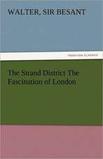 The Strand District the Fascination of London: Preface, Hints of Prefaces, and PostScript