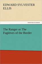 The Ranger or the Fugitives of the Border: Or the Adventures of Geo. Thompson Being the Auto-Biography of an Author. Written by Himself.