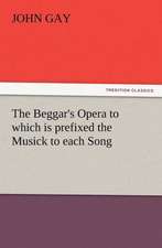 The Beggar's Opera to Which Is Prefixed the Musick to Each Song: A Christmas Rhyme