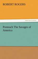 Ponteach the Savages of America: His Life and Works