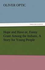 Hope and Have Or, Fanny Grant Among the Indians, a Story for Young People: His Sea Stories