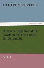 A New Voyage Round the World in the Years 1823, 24, 25, and 26. Vol. 1