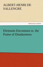 Ebrietatis Encomium Or, the Praise of Drunkenness: His Sea Stories