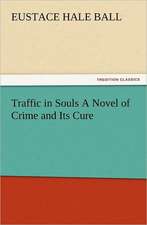 Traffic in Souls a Novel of Crime and Its Cure: Some Things He Should Know