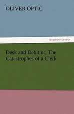 Desk and Debit Or, the Catastrophes of a Clerk: New and Old