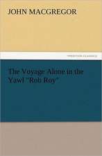 The Voyage Alone in the Yawl Rob Roy: New and Old