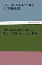 The Great Sioux Trail a Story of Mountain and Plain: Or, Phases of Occult Life in the Metropolis