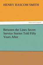 Between the Lines Secret Service Stories Told Fifty Years After