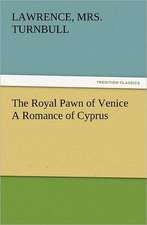 The Royal Pawn of Venice a Romance of Cyprus: Its Origin, Influence and Relation to Democracy