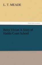 Betty Vivian a Story of Haddo Court School: As Sanctioned by Medical Men, and by Experience in All Ages Including a System of Vegetable Cookery