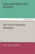 The Life of Napoleon Bonaparte Vol. III. (of IV.)