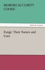 Fungi: Their Nature and Uses