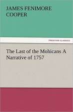 The Last of the Mohicans a Narrative of 1757: Scientific, Political, & Speculative, Vol. I