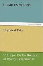 Historical Tales, Vol. 9 (of 15) the Romance of Reality. Scandinavian.: The Cathedral Church of Norwich a Description of Its Fabric and a Brief History of the Episcopal See