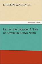 Left on the Labrador a Tale of Adventure Down North: The Cathedral Church of Norwich a Description of Its Fabric and a Brief History of the Episcopal See