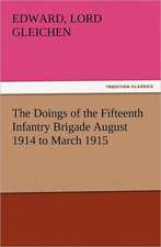 The Doings of the Fifteenth Infantry Brigade August 1914 to March 1915