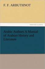 Arabic Authors a Manual of Arabian History and Literature: The Cathedral Church of Norwich a Description of Its Fabric and a Brief History of the Episcopal See