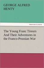 The Young Franc Tireurs and Their Adventures in the Franco-Prussian War: Early History of American Lutheranism and the Tennessee Synod