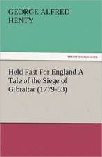 Held Fast for England a Tale of the Siege of Gibraltar (1779-83): Early History of American Lutheranism and the Tennessee Synod