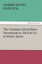 The Grammar School Boys Snowbound Or, Dick & Co. at Winter Sports: The Cathedral Church of Salisbury a Description of Its Fabric and a Brief History of the See of Sarum