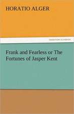 Frank and Fearless or the Fortunes of Jasper Kent: Quaint and Curious Advertisements Gleanings Chiefly from Old Newspapers of Boston and Salem, Massachusetts