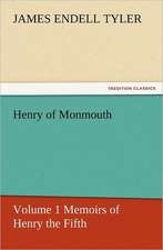 Henry of Monmouth, Volume 1 Memoirs of Henry the Fifth