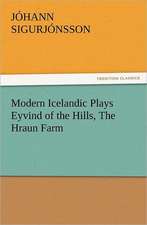 Modern Icelandic Plays Eyvind of the Hills, the Hraun Farm: In Memoriam of Mr. & Mrs. James Knowles. Selected from Their Diaries.