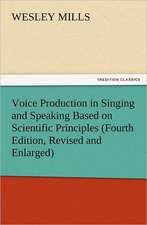 Voice Production in Singing and Speaking Based on Scientific Principles (Fourth Edition, Revised and Enlarged)