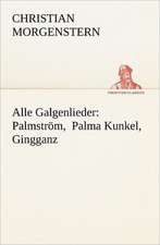 Alle Galgenlieder: Palmstrom, Palma Kunkel, Gingganz