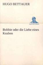 Bobbie Oder Die Liebe Eines Knaben: Figuren Zu Meinem ABC-Buch Oder Uber Die Anfangsgrunde Meines Denkens