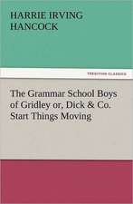 The Grammar School Boys of Gridley Or, Dick & Co. Start Things Moving: Ancient Egypt