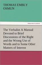 The Verbalist a Manual Devoted to Brief Discussions of the Right and the Wrong Use of Words and to Some Other Matters of Interest to Those Who Would S: Ancient Egypt