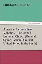 American Lutheranism Volume 2: The United Lutheran Church (General Synod, General Council, United Synod in the South)