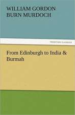 From Edinburgh to India & Burmah