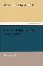 The Naval History of the United States Volume 1